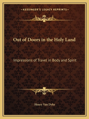 Out of Doors in the Holy Land: Impressions of T... 116261840X Book Cover