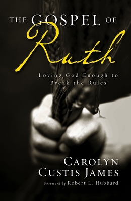 The Gospel of Ruth: Loving God Enough to Break ... 0310330858 Book Cover
