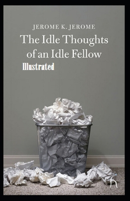 Paperback Idle Thoughts of an Idle Fellow Illustrated Book