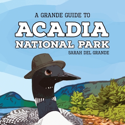 Acadia National Park: A Grande Guide 1959468057 Book Cover