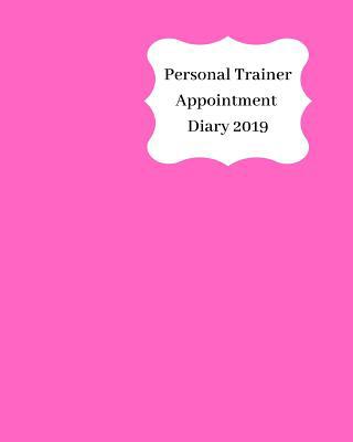 Personal Trainer Appointment Diary 2019: April ... 1093138610 Book Cover