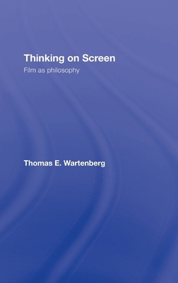 Thinking on Screen: Film as Philosophy 0415774306 Book Cover