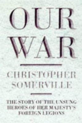 Our War: The Story of the Unsung Heroes of Her ... 0297816683 Book Cover