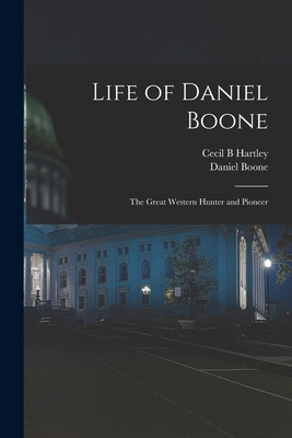 Life of Daniel Boone: the Great Western Hunter ... 1015365493 Book Cover