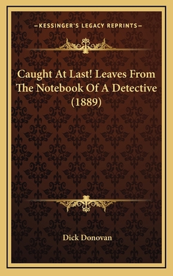 Caught At Last! Leaves From The Notebook Of A D... 1166526739 Book Cover