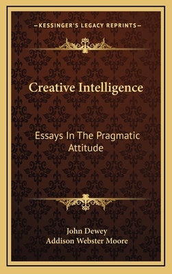 Creative Intelligence: Essays In The Pragmatic ... 1163479896 Book Cover