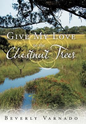 Give My Love to the Chestnut Trees 1449723616 Book Cover