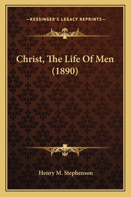 Christ, The Life Of Men (1890) 1163998591 Book Cover
