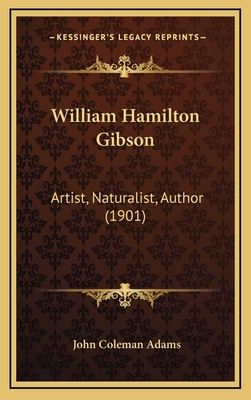 William Hamilton Gibson: Artist, Naturalist, Au... 1165221179 Book Cover