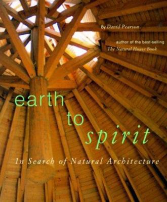 Earth to Spirit. In Search of Natural Architecture 0811807312 Book Cover