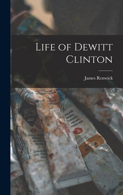 Life of Dewitt Clinton 1018962867 Book Cover