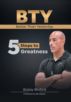 BTY Better Than Yesterday: 5 Steps to Greatness 1663270163 Book Cover