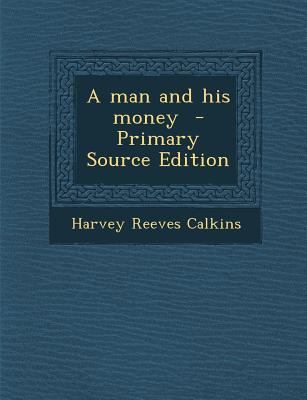 A Man and His Money - Primary Source Edition 1294335944 Book Cover