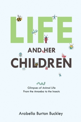 Life and Her Children: Glimpses of Animal Life ... 1396320636 Book Cover