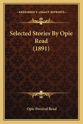 Selected Stories By Opie Read (1891) 1164874322 Book Cover