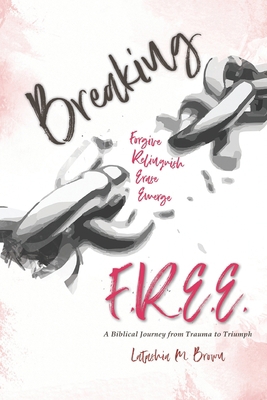 Breaking F. R. E. E.: A Biblical Journey from T... B088GKF1GJ Book Cover