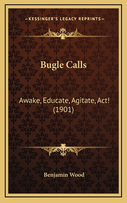 Bugle Calls: Awake, Educate, Agitate, Act! (1901) 1164714236 Book Cover