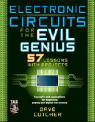 Electronic Circuits for the Evil Genius: 57 Les... 0071448810 Book Cover