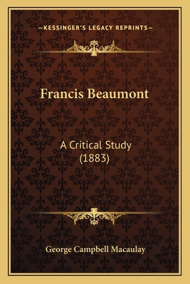 Francis Beaumont: A Critical Study (1883) 1164651307 Book Cover