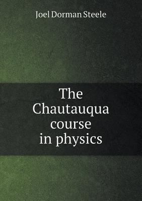 The Chautauqua course in physics 5518514026 Book Cover