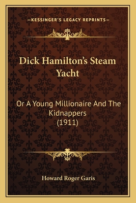 Dick Hamilton's Steam Yacht: Or A Young Million... 1166467775 Book Cover