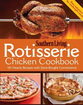 Rotisserie Chicken Cookbook: 101 Hearty Dishes ... 0848737024 Book Cover