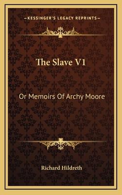 The Slave V1: Or Memoirs of Archy Moore 1163732141 Book Cover