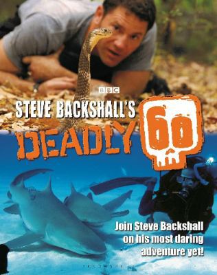 Steve Backshall's Deadly 60 1472911733 Book Cover