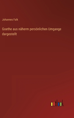 Goethe aus näherm persönlichen Umgange dargestellt [German] 3368021893 Book Cover