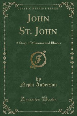 John St. John: A Story of Missouri and Illinois... 1332720730 Book Cover