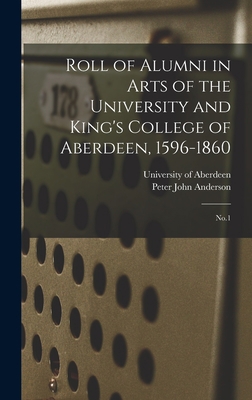 Roll of Alumni in Arts of the University and Ki... 1018169660 Book Cover