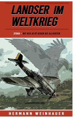 Landser im Weltkrieg - STUKA: Mit der Ju 87 geg... [German] 3964034592 Book Cover