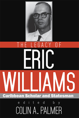 The Legacy of Eric Williams: Caribbean Scholar ... 9766405565 Book Cover