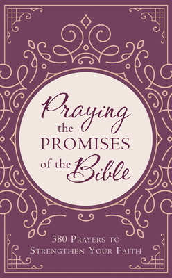 Praying the Promises of the Bible: 380 Prayers ... 1643524542 Book Cover