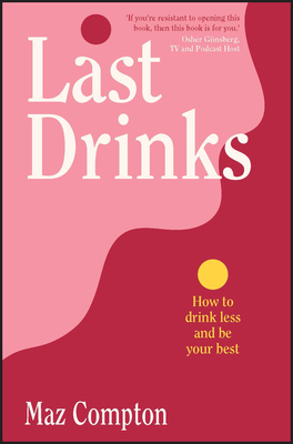 Last Drinks: How to Drink Less and Be Your Best 1394184239 Book Cover