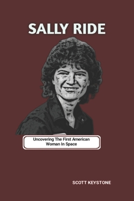Sally Ride: Uncovering The First American Woman... B0DXG1X37W Book Cover
