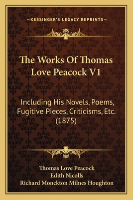 The Works Of Thomas Love Peacock V1: Including ... 1166198537 Book Cover