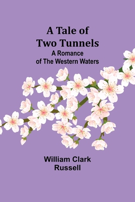 A Tale of Two Tunnels: A Romance of the Western... 9357911995 Book Cover