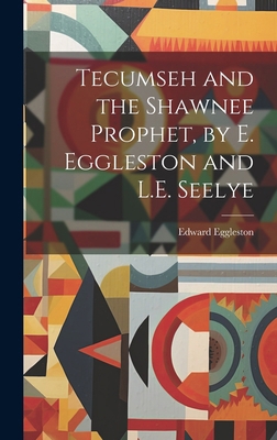 Tecumseh and the Shawnee Prophet, by E. Egglest... 101966097X Book Cover