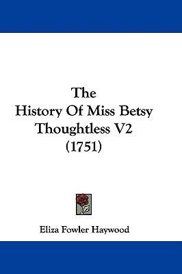The History Of Miss Betsy Thoughtless V2 (1751) 1104564343 Book Cover