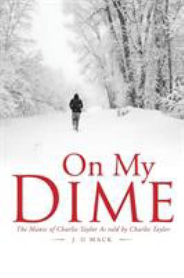 On My Dime: The Manic of Charlie Taylor As told... 1543457592 Book Cover