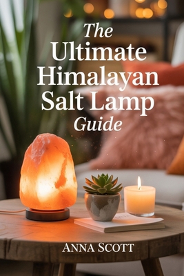 The Ultimate Himalayan Salt Lamp Guide: Natural... B0FK26KT78 Book Cover