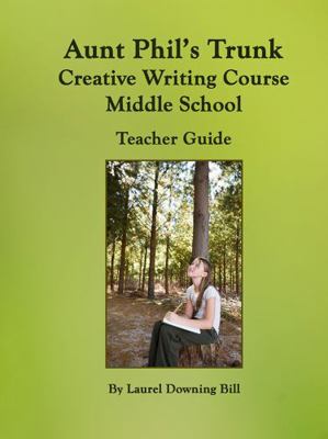 Aunt Phil's Trunk Creative Writing for Middle School : Teacher Guide Creative Writing Grades 5-8