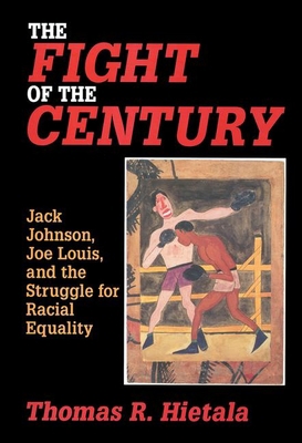 Fight of the Century: Jack Johnson, Joe Louis, ... 0765607239 Book Cover