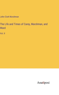 The Life and Times of Carey, Marshman, and Ward... 3382311356 Book Cover