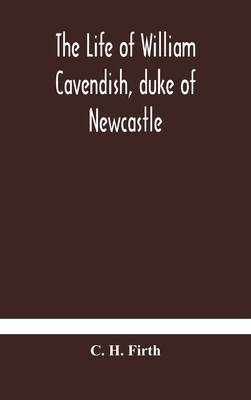 The life of William Cavendish, duke of Newcastl... 9354179614 Book Cover