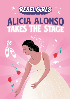 Alicia Alonso Takes the Stage 1733329277 Book Cover