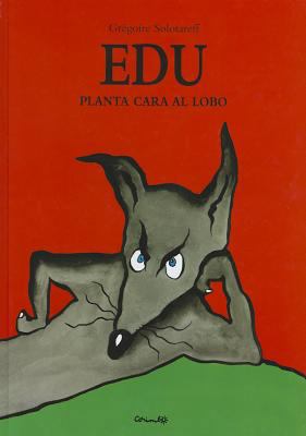 Edu planta cara al lobo (Spanish Edition) [Spanish] 8484703894 Book Cover
