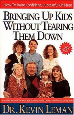 Bringing Up Kids Without Tearing Them Down How ... 0785278060 Book Cover