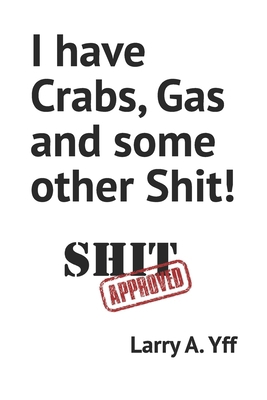 I have Crabs, Gas and some other Shit! B0BFDGJ4S5 Book Cover